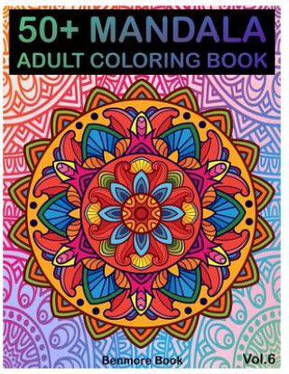 Carte 50+ Mandala: Adult Coloring Book 50 Mandala Images Stress Management Coloring Book For Relaxation, Meditation, Happiness and Relief Benmore Book