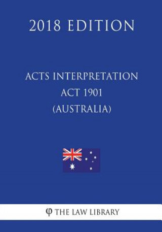 Książka Acts Interpretation Act 1901 (Australia) (2018 Edition) The Law Library