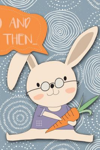 Carte And Then...: Adventures of a Rabbit and His Carrots a What Happens Next Comic Activity Book for Artists Bokkaku Dojinshi