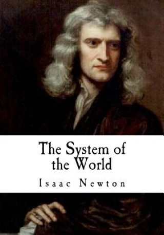 Könyv The System of the World: The Principia Isaac Newton