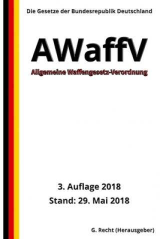 Carte Allgemeine Waffengesetz-Verordnung - AWaffV, 3. Auflage 2018 G. Recht