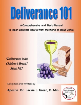 Książka Deliverance 101: A Comprehensive and Basic Manual to Teach Believers How to Work the Works of Jesus Christ. Jackie L. Green D. Min