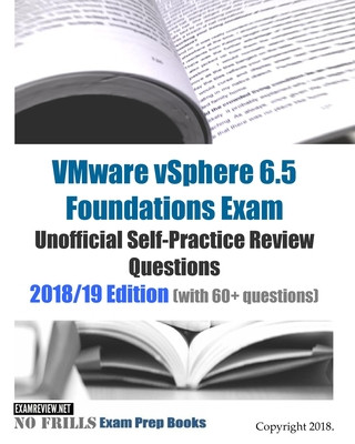 Book VMware vSphere 6.5 Foundations Exam Unofficial Self-Practice Review Questions 2018/19 Edition (with 60+ questions) Examreview