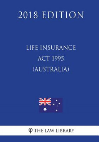 Knjiga Life Insurance Act 1995 (Australia) (2018 Edition) The Law Library