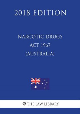 Buch Narcotic Drugs Act 1967 (Australia) (2018 Edition) The Law Library