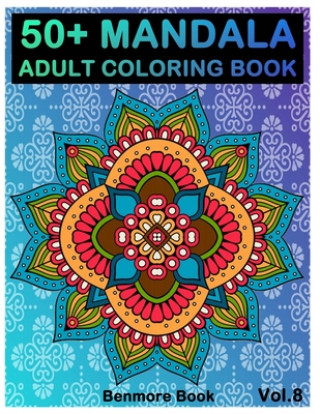 Carte 50+ Mandala: Adult Coloring Book 50 Mandala Images Stress Management Coloring Book For Relaxation, Meditation, Happiness and Relief Benmore Book