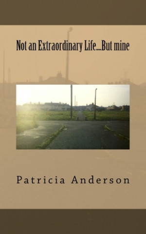 Kniha Not an Extraordinary Life....But mine Patricia Anderson