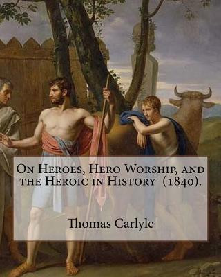 Knjiga On Heroes, Hero Worship, and the Heroic in History (1840). By: Thomas Carlyle: Thomas Carlyle (4 December 1795 - 5 February 1881) was a Scottish philo Thomas Carlyle