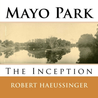 Kniha Mayo Park: The Inception Robert W. Haeussinger