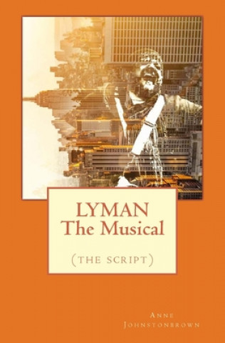 Carte LYMAN The Musical: (the script) Anne Johnstonbrown