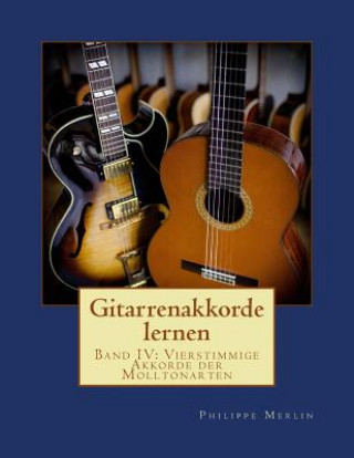 Könyv Gitarrenakkorde lernen: Band IV: Vierstimmige Akkorde der Molltonarten Philippe Merlin