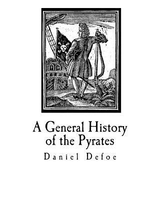 Kniha A General History of the Pyrates: Their first rise and Settlement in the Island of Providence, to the present Time Daniel Defoe