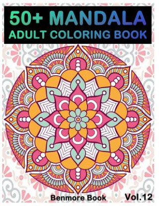 Libro 50+ Mandala: Adult Coloring Book 50 Mandala Images Stress Management Coloring Book For Relaxation, Meditation, Happiness and Relief Benmore Book