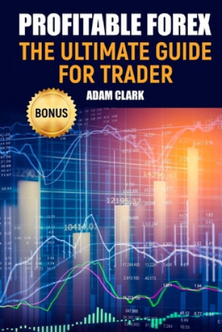 Книга Profitable Forex.: The ultimate guide for trader. Adam Clark