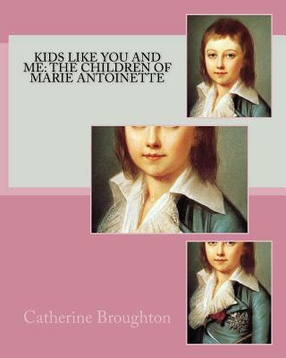 Carte Kids Like You and Me: the children of Marie Antoinette Catherine Broughton