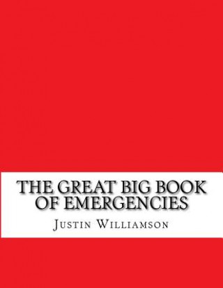 Książka The Great Big Book of Emergencies: ...and How to Prepare for Them Mr Justin S. Williamson