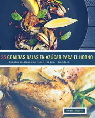 Carte 25 Comidas Bajas en Azúcar para el Horno - banda 2: Recetas clásicas con menos azúcar Mattis Lundqvist