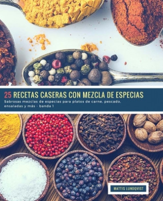 Książka 25 Recetas caseras con Mezcla de Especias - banda 1: Sabrosas mezclas de especias para platos de carne, pescado, ensaladas y más Mattis Lundqvist