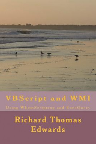 Book VBScript and WMI: Using WbemScripting and ExecQuery Richard Thomas Edwards