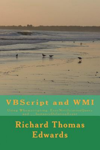 Book VBScript and WMI: Using Wbemscripting, ExecNotificationQuery and __InstanceDeletionEvent Richard Thomas Edwards