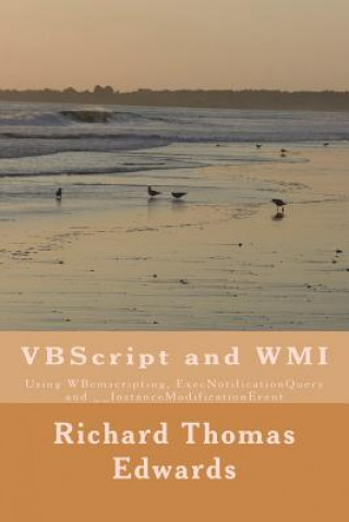 Book VBScript and WMI: Using WBemscripting, ExecNotificationQuery and __InstanceModificationEvent Richard Thomas Edwards