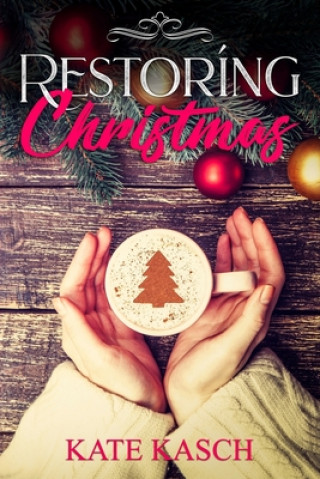 Kniha Restoring Christmas: A Christmas Romance Kate Kasch