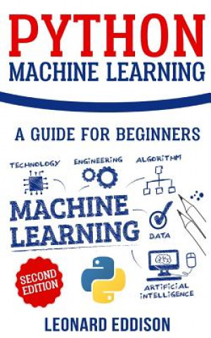 Carte Python Machine Learning: A Guide for Beginners (Second Edition) Leonard Eddison