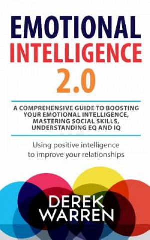 Knjiga Emotional Intelligence 2.0: A comprehensive Guide to Boosting your Emotional Intelligence, Mastering social skills, Understanding EQ and IQ [Using Derek Warren