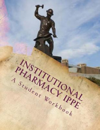 Knjiga Institutional Pharmacy IPPE: A student workbook Patricia L. Darbishire