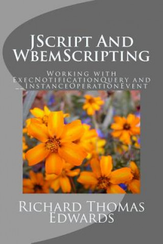 Książka JScript And WbemScripting: Working with ExecNotificationQuery and __InstanceOperationEvent Richard Thomas Edwards