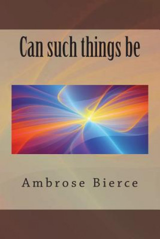 Carte Can such things be Ambrose Bierce