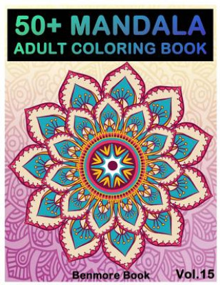 Libro 50+ Mandala: Adult Coloring Book 50 Mandala Images Stress Management Coloring Book for Relaxation, Meditation, Happiness and Relief Benmore Book