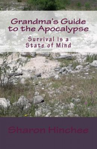 Book Grandma's Guide to the Apocalypse: Survival is a State of Min Sharon Hinchee