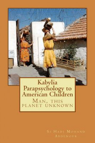 Kniha Kabylia Parapsychology to American Children: Man, this planet unknown Si Hadj Mohand Abdenour