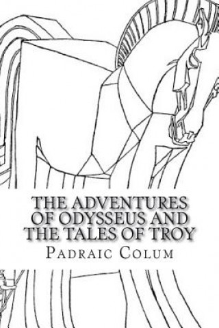 Carte The Adventures of Odysseus and The Tales of Troy Padraic Colum