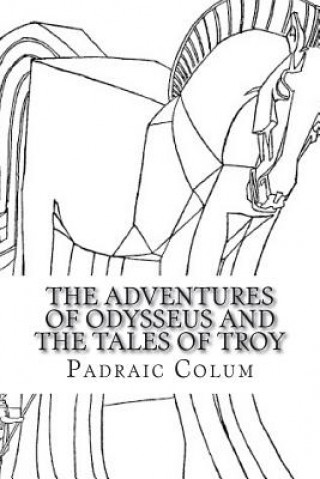 Könyv The Adventures of Odysseus and The Tales of Troy Padraic Colum