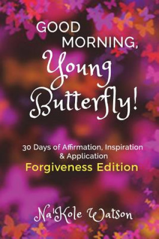 Книга Good Morning, Young Butterfly: Forgiveness Edition Na'kole Watson