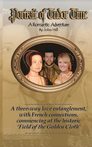 Kniha PORTRAIT of TUDOR TIME: Tudor Adventure John Hill