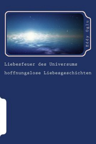 Könyv Liebesfeuer des Universums: hoffnungslose Liebesgeschichten Eddy Oglu