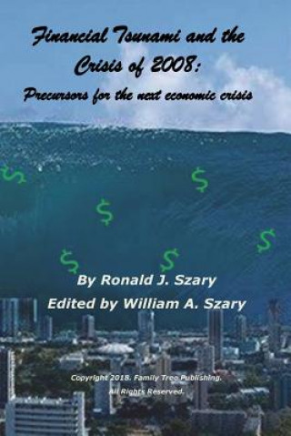 Carte Financial Tsunami and the Crisis of 2008: Precursors for the next economic crisis Ronald J. Szary