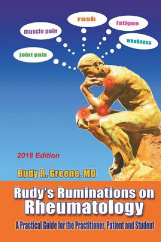 Libro Rudy's Ruminations on Rheumatology 2018 Edition: A Practical Guide for the Practitioner, Patient and Student Rudy Greene MD