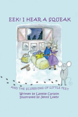 Carte EEK! I Hear a Squeak: And the Scurrying of Little Feet Jenny Loehr