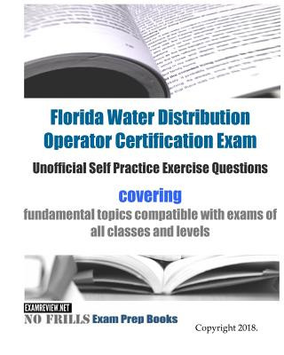 Könyv Florida Water Distribution Operator Certification Exam Unofficial Self Practice Exercise Questions: covering fundamental topics compatible with exams Examreview