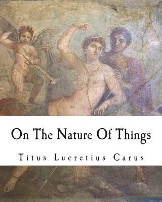 Carte On The Nature Of Things: De rerum natura William Ellery Leonard