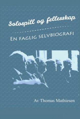 Könyv Solospill og fellesskap - En faglig selvbiografi Thomas Mathiesen