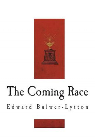 Könyv The Coming Race: Vril, The Power of the Coming Race Edward Bulwer Lytton Lytton