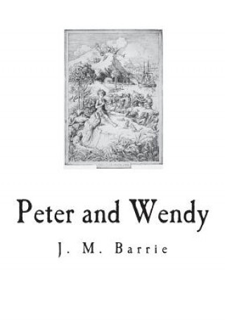 Könyv Peter and Wendy: The Boy Who Wouldn't Grow Up James Matthew Barrie