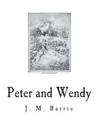 Kniha Peter and Wendy: The Boy Who Wouldn't Grow Up James Matthew Barrie