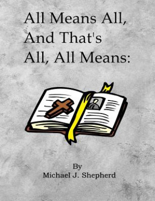 Βιβλίο All means all and thats all all means Michael J. Shepherd