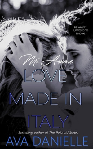 Knjiga Mi Amore: Love Made in Italy Ava Danielle